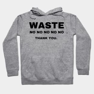 WASTE, no thank you! Hoodie